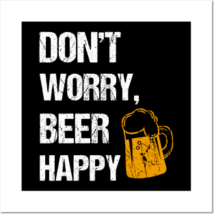 Don't worry, beer happy beer lover gifts Posters and Art